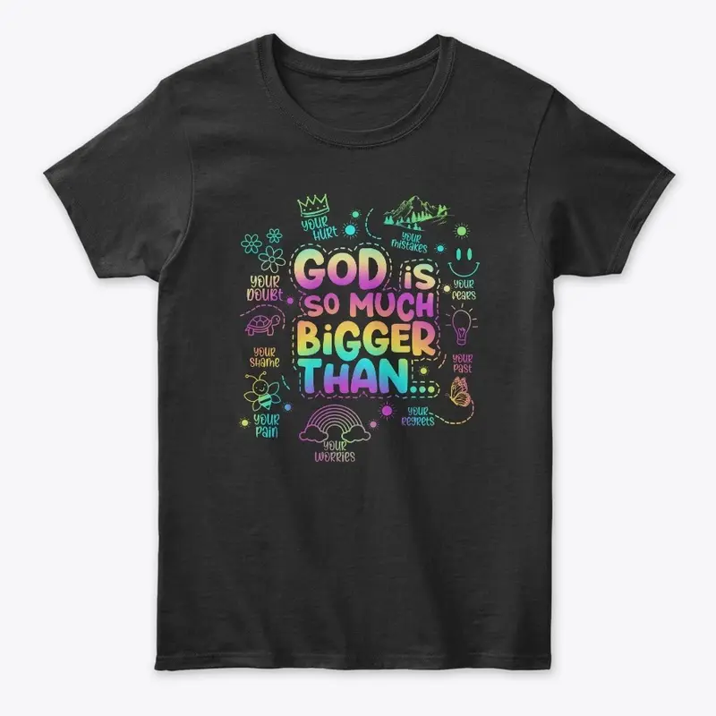 "God is so much bigger than"