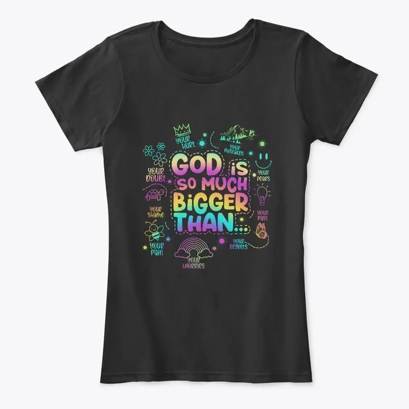 "God is so much bigger than"