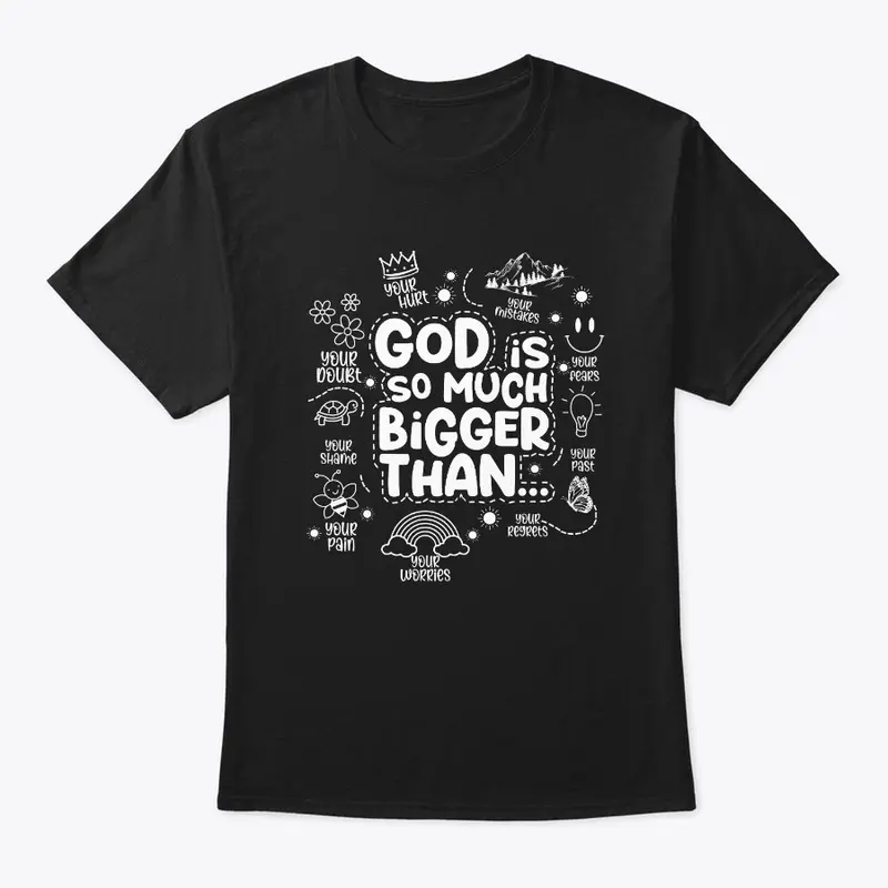 "God is so much bigger than"