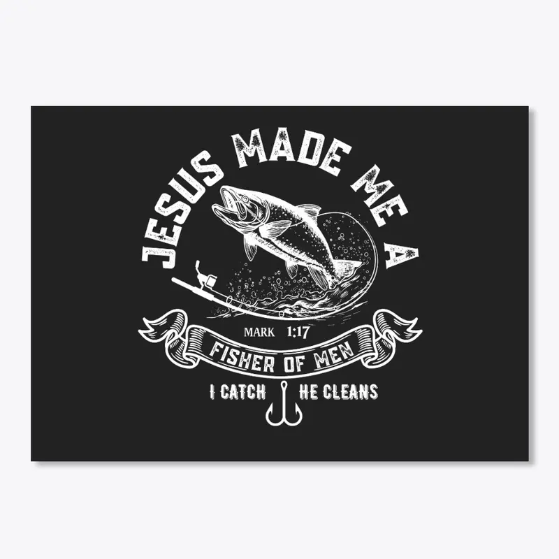 "Jesus made me a fisher of men"