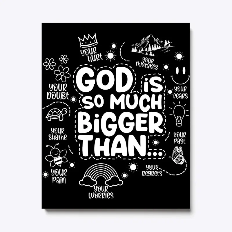 "God is so much bigger than"