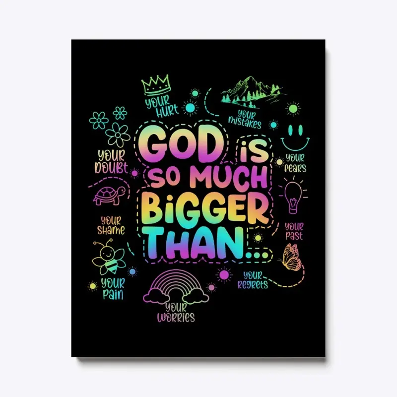 "God is so much bigger than"