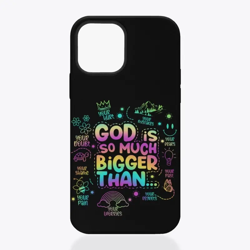 "God is so much bigger than"