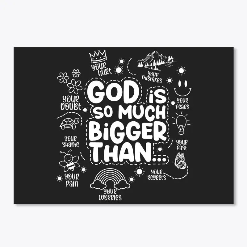 "God is so much bigger than"