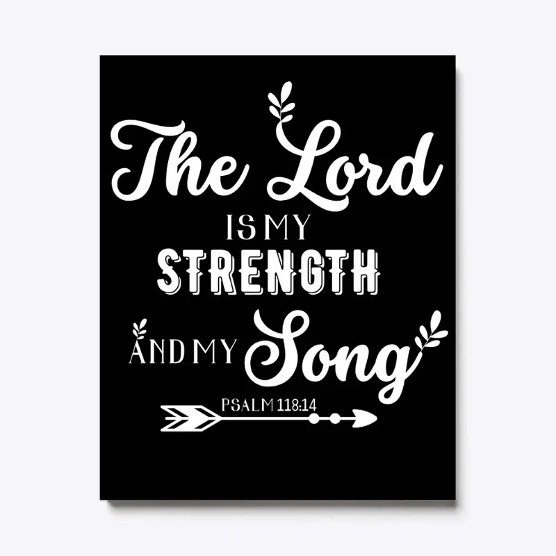 "The Lord is my Strength and song"